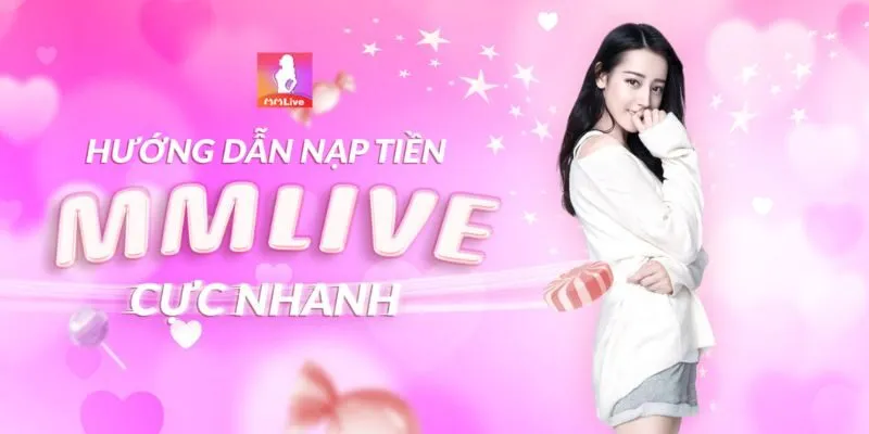 Nạp Tiền MMLIVE – Quy trình thực hiện đơn giản và nhanh gọn