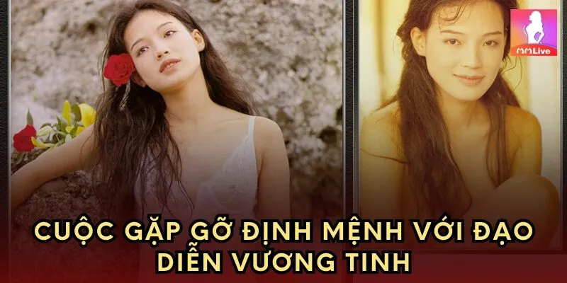 Cuộc gặp gỡ định mệnh với đạo diễn Vương Tinh