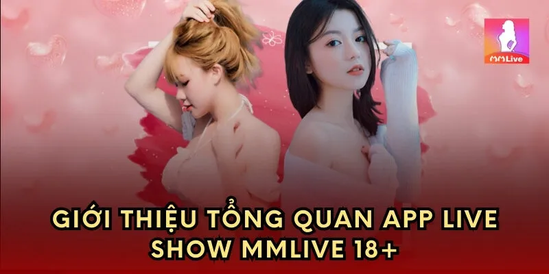 Giới thiệu tổng quan app live show mmlive
