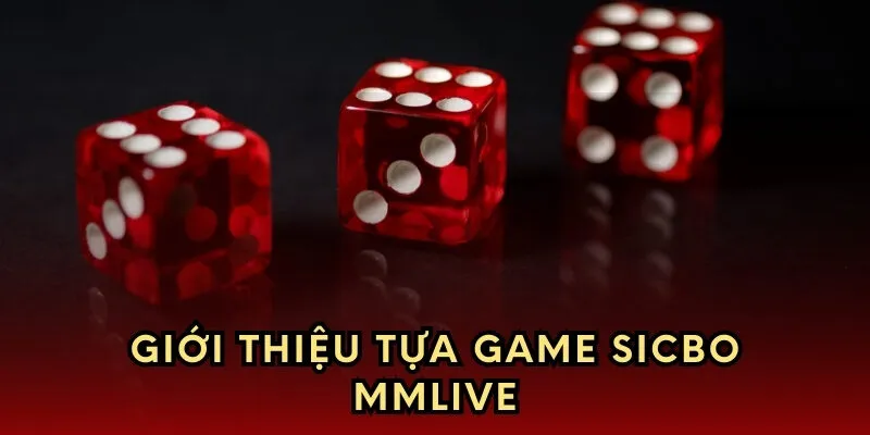Giới thiệu tựa game sicbo MMlive